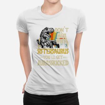 Don't Mess With Sistersaurus You'll Get Jurasskicked Women T-shirt | Crazezy AU