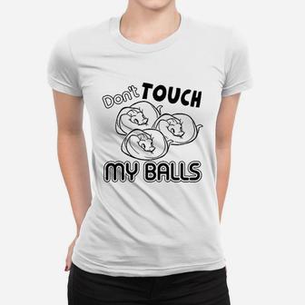 Dont Touch My Ball Python Women T-shirt | Crazezy