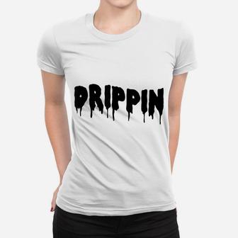 Drippin Hip Hop Lovers Dripping Sauce Women T-shirt | Crazezy DE