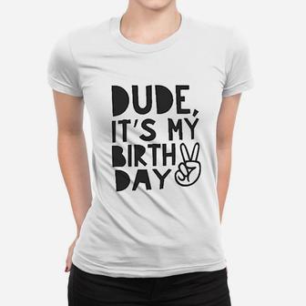 Dude It Is My Birthday Women T-shirt | Crazezy CA