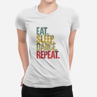 Eat Sleep Repeat Eat Sleep Dance Repeat Women T-shirt - Thegiftio UK