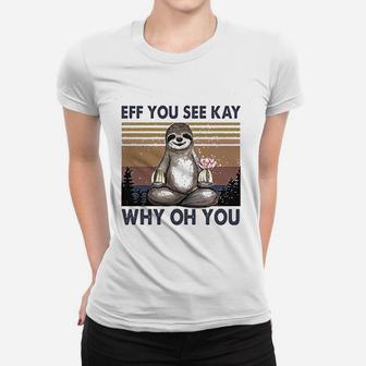 Eff You See Kay Why Oh You Cute Sloth Women T-shirt - Thegiftio UK