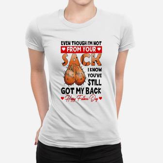 Even Though I'm Not From Your Sack, You Still Got My Back Women T-shirt | Crazezy UK