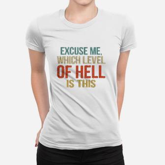 Excuse Me Which Level Of Hell Is This Women T-shirt | Crazezy AU