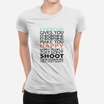 Exercise Give You Endorphins Burnout Women T-shirt | Crazezy UK