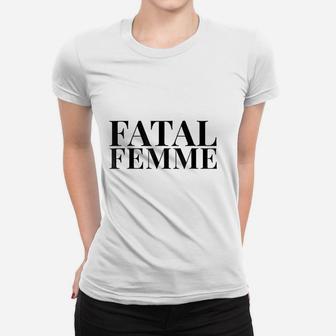 Fatal Femme Women T-shirt | Crazezy CA