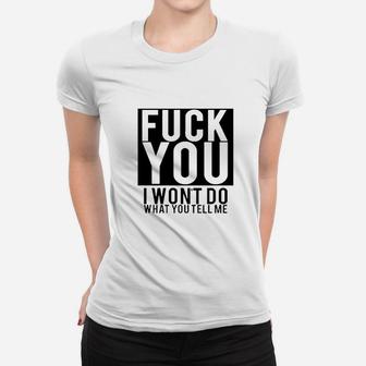 Fck You I Wont Do What You Tell Me Women T-shirt | Crazezy CA