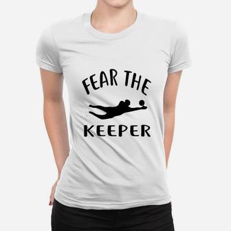 Fear The Keeper Soccer Goalie Soccer Women T-shirt | Crazezy