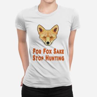 For Fox Sake Stop Hunting Women T-shirt | Crazezy