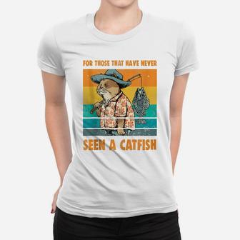 For Those That Have Never Seen A Catfish Funny Cat & Fishing Women T-shirt | Crazezy