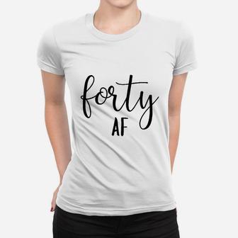 Forty Af 40Th Birthday Women Funny Cute Letter Print Women T-shirt | Crazezy