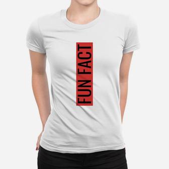 Fun Fact I Don't Care Sarcastic Sayings Humor Women T-shirt | Crazezy UK