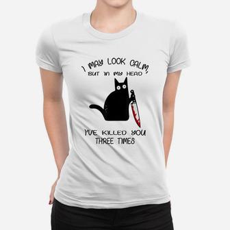 Funny Black Cat I May Look Calm For Kitten Lovers Women T-shirt | Crazezy AU