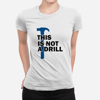 Funny Builder Contractor Not A Drill Hammer Humor Women T-shirt | Crazezy UK