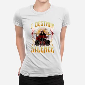 Funny I Destroy Silence Drummer Awesome Drumming Musician Women T-shirt | Crazezy