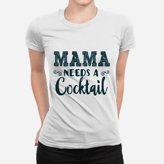 Funny Mommy Tanks Mama Needs A Cocktail Women T-shirt | Crazezy UK