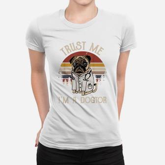 Funny Pug Lovers Gift Trust Me I'm A Dogtor Vintage Dog Women T-shirt | Crazezy