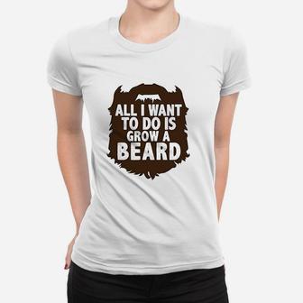 Funny Trendy Boys Rompers All I Want To Do Is Grow A Beard Women T-shirt | Crazezy CA