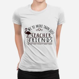 Funny We're More Than Just Teacher Friends Flamingo Lover Women T-shirt | Crazezy
