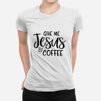 Give Jesus Coffee Women T-shirt | Crazezy DE
