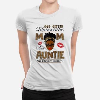 God Gifted Me Two Titles Mom And Auntie And I Rock Them Both Women T-shirt | Crazezy