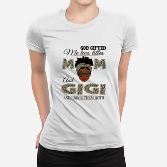 God Gifted Me Two Titles Mom And Gigi And I Rock Them Both Women T-shirt | Crazezy