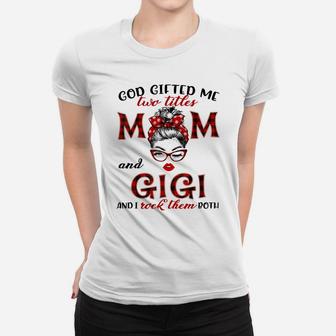 God Gifted Me Two Titles Mom And Gigi Plaid Messy Bun Women T-shirt | Crazezy