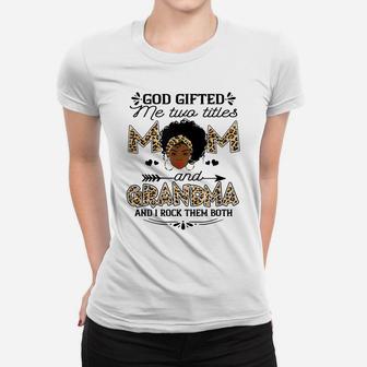 God Gifted Me Two Titles Mom And Grandma Leopard Black Girl Women T-shirt | Crazezy
