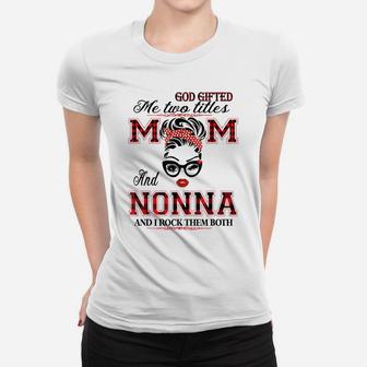 God Gifted Me Two Titles Mom And Nonna Gifts Women T-shirt | Crazezy