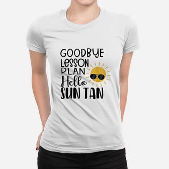 Goodbye Lesson Plan Hello Sun Tan Last Day Of School Women T-shirt | Crazezy AU