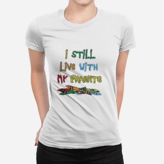 Haase Unlimited I Still Live With My Parents Women T-shirt | Crazezy UK