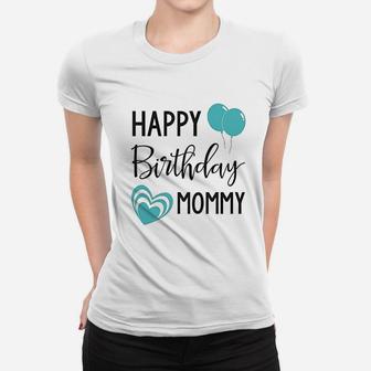 Happy Birthday Mommy Women T-shirt | Crazezy