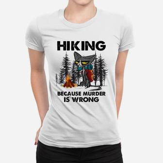 Hiking Because Murder Is Wrong Funny Cat Hiking Lovers Women T-shirt | Crazezy UK