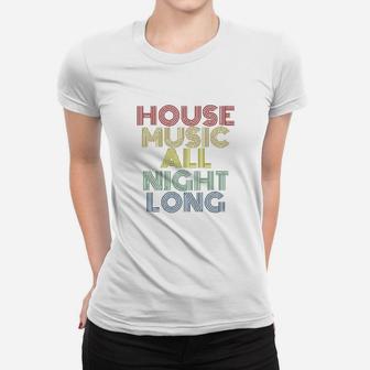 House Music All Night Long Women T-shirt - Thegiftio UK