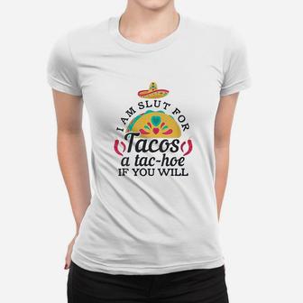 I Am A Slt For Tacos A Tachoe If You Will Women T-shirt | Crazezy CA