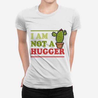 I Am Not A Hugger Cactus Funny Christmas Gag Gift Sweatshirt Women T-shirt | Crazezy CA
