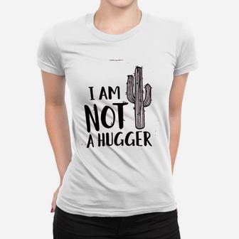 I Am Not A Hugger Cactus Women T-shirt | Crazezy CA