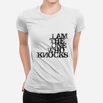 I Am The One Who Knocks Women T-shirt | Crazezy