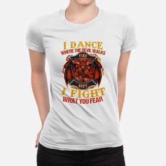 I Dance Where The Devil Walks Firefighter Women T-shirt | Crazezy
