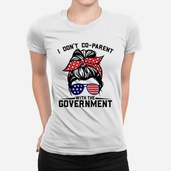 I Don't Co-Parent With The Government Funny Parenting Mom Sweatshirt Women T-shirt | Crazezy AU