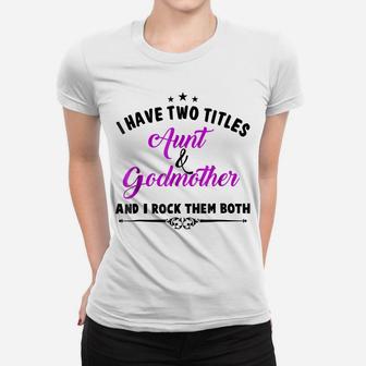 I Have Two Titles Aunt And Godmother T Shirt For Best Aunty Women T-shirt | Crazezy UK