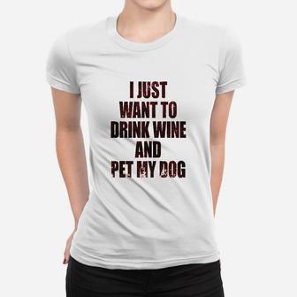 I Just Want To Drink Wine And Pet My Dog Women T-shirt | Crazezy