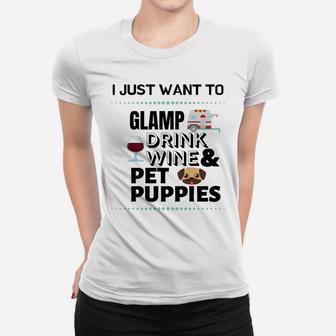 I Just Want To Glamp Drink Wine And Pet Puppies Women T-shirt - Thegiftio UK