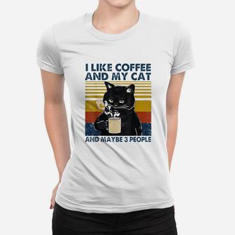 I Like Coffee My Cat And Maybe 3 People Women T-shirt | Crazezy AU