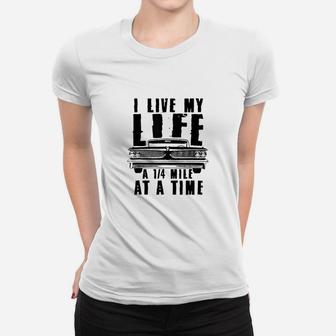 I Live My Life A Quarter Mile At A Time Drag Racing Women T-shirt | Crazezy UK