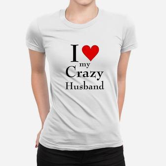 I Love My Crazy Husband Women T-shirt | Crazezy UK