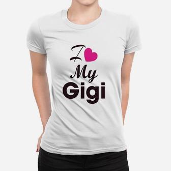I Love My Gigi Women T-shirt | Crazezy