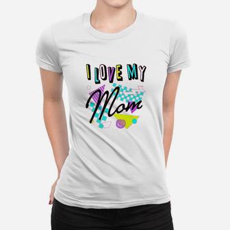 I Love My Mom Women T-shirt | Crazezy CA