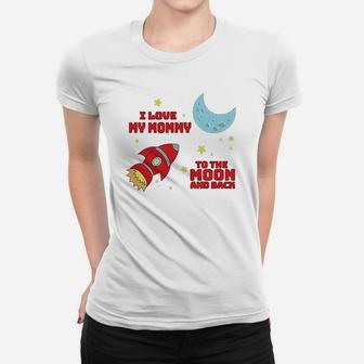I Love My Mommy To The Moon And Back Women T-shirt | Crazezy AU