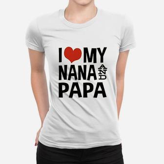 I Love My Nana And Papa Women T-shirt | Crazezy